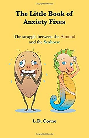 Read Online The Little Book of Anxiety Fixes: The Struggle Between the Almond and the Seahorse - L.D. Corne | ePub