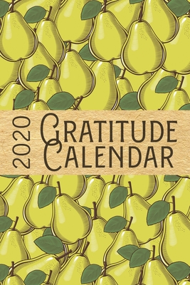 Read 2020 Gratitude Calendar: Pear - 365 Days Dated Gratitude Journal For A Thankful New Year - Grace Calahan | PDF