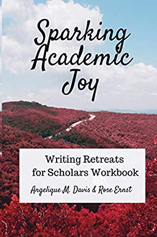 Download Sparking Academic Joy: Writing Retreats for Scholars Workbook - Angelique M Davis file in PDF