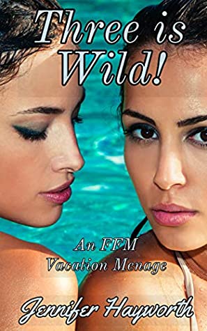 Full Download Three Is Wild!: An Erotic Cuckquean FFM Erotic Story - Jennifer Hayworth | ePub