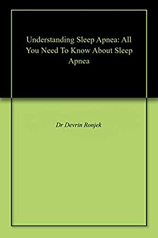 Read Online Understanding Sleep Apnea: All You Need To Know About Sleep Apnea - Dr Devrin Ronjek | ePub