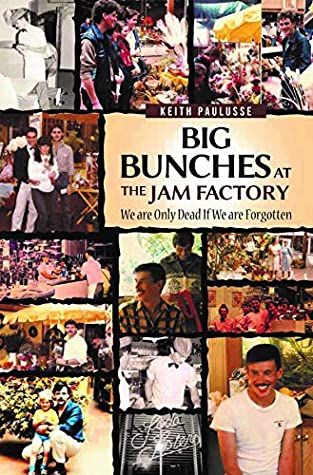 Download Big Bunches At The Jam Factory: We Are Only Dead If We Are Forgotten - Keith Paulusse file in ePub