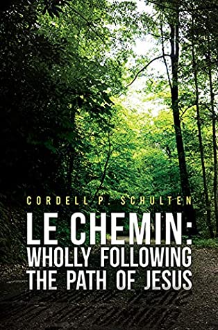 Read Online Le Chemin: Wholly Following the Path of Jesus - Cordell P. Schulten file in PDF