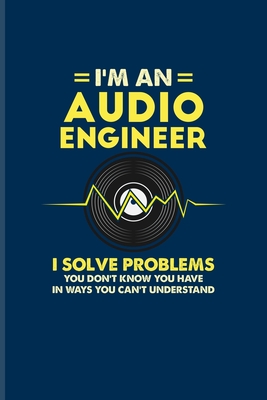 Download I'm An Audio Engineer I Solve Problems You Don't Know You Have In Ways You Can't Understand: Sound Engineer Undated Planner Weekly & Monthly No Year Pocket Calendar Medium 6x9 Softcover - Yeoys Paperbacks | ePub