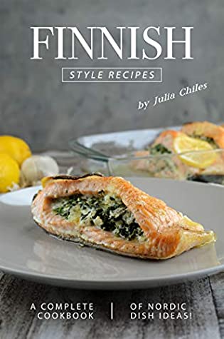 Full Download Finnish Style Recipes: A Complete Cookbook of Nordic Dish Ideas! - Julia Chiles | PDF