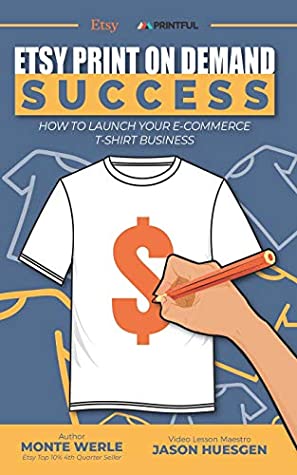 Read ETSY PRINT ON DEMAND SUCCESS HOW TO LAUNCH YOUR E-COMMERCE T-SHIRT BUSINESS (VIP) - Monte Werle file in PDF
