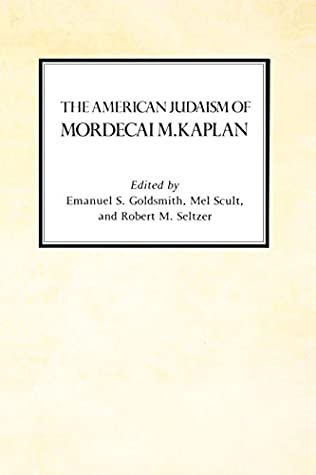 Read Online The American Judaism of Mordecai M. Kaplan (Reappraisals Jewish Social History Book 5) - Emanuel Goldsmith | ePub