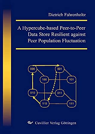 Download A Hypercube-based Peer-to-Peer Data Store Resilient against Peer Population Fluctuation - Dietrich Fahrenholtz | PDF