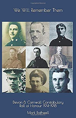Full Download We Will Remember Them: Devon & Cornwall Constabulary Roll of Honour 1914-1918 - Mark Rothwell | PDF