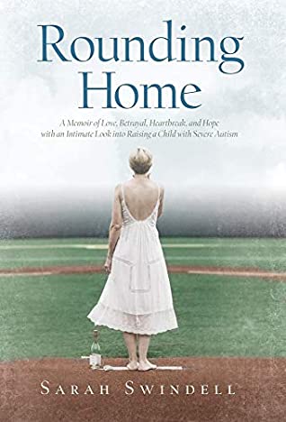 Full Download Rounding Home: A Memoir of Love, Betrayal, Heartbreak, and Hope with an Intimate Look into Raising a Child with Severe Autism - Sarah Swindell | ePub