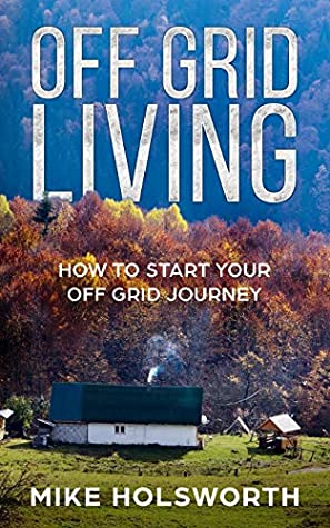 Download Off Grid Living: How To Start Your Off Grid Journey - Mike Holsworth file in PDF