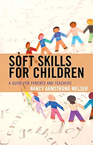 Read Online Soft Skills for Children: A Guide for Parents and Teachers - Nancy Armstrong Melser | PDF