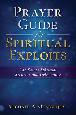 Read Online Prayer Guide for Spiritual Exploits: The Saints Spiritual Security & Deliverance - Micheal Oladunjoye file in PDF