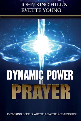Download Dynamic Power of Prayer: Exploring Depths, Widths, Lengths and Heights! - John King Hill file in PDF