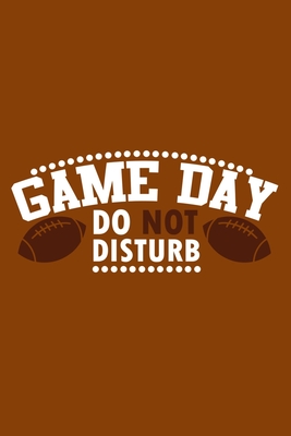 Read Online Game Day Do Not Disturb: Blank Lined Notebook Journal: Football Gift For Dad Brother Father Son Husband Grandpa 6x9 110 Blank Pages Plain White Paper Soft Cover Book - Funny You Journals | PDF