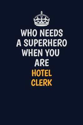 Full Download Who Needs A Superhero When You Are Hotel Clerk: Career journal, notebook and writing journal for encouraging men, women and kids. A framework for building your career. - Emily Christie | PDF