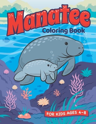 Read Manatee Coloring Book: A Fun Manatee and Animal Friends Coloring Book for Kids Ages 4-8. Coloring and Drawing Exercises. Animal Coloring Book for Boys and Girls. - Islandsmiles Press file in PDF