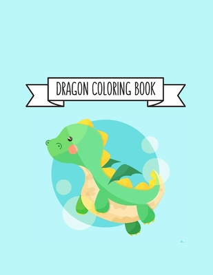 Read Dragon Coloring Book: Dragon Lover Gifts for Kids 3-8 9-12, Boys or Girls Cute Stress Relief Dragon Birthday Coloring Book Made in USA - Shayne Coloring Book | PDF