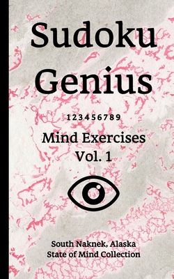 Read Online Sudoku Genius Mind Exercises Volume 1: South Naknek, Alaska State of Mind Collection - South Naknek State of Mind Collection file in PDF