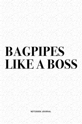Full Download Bagpipes Like A Boss: A 6x9 Inch Diary Notebook Journal With A Bold Text Font Slogan On A Matte Cover and 120 Blank Lined Pages Makes A Great Alternative To A Card - Piper Swagg Journals file in ePub