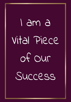 Read Online I am a vital piece of our success: Appreciation Gifts for Employees Team Lined Blank Notebook Journal with a funny saying on the Front Cover 7x10 110 pages - Ilia Funny Office Journals | ePub