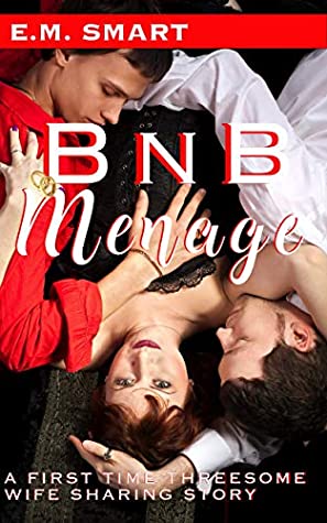 Download BnB MENAGE: A FIRST TIME THREESOME WIFE SHARING STORY - E.M. Smart | ePub