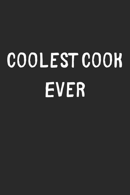 Full Download Coolest Cook Ever: Lined Journal, 120 Pages, 6 x 9, Cool Cook Gift Idea, Black Matte Finish (Coolest Cook Ever Journal) - Coolest Publishing file in PDF