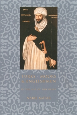 Read Turks, Moors, and Englishmen in the Age of Discovery - Nabil Matar | PDF