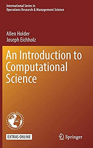 Read An Introduction to Computational Science (International Series in Operations Research & Management Science) - Allen Holder | PDF