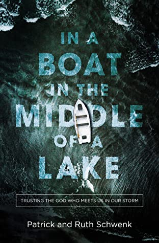 Download In a Boat in the Middle of a Lake: Trusting the God Who Meets Us in Our Storm - Patrick And Ruth Schwenk file in PDF