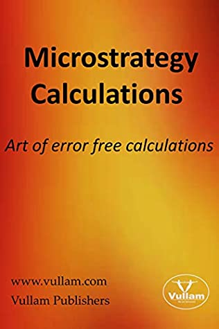 Read Microstrategy Calculations: Art of error free calculations - Vullam Publishers | PDF