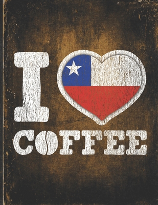 Download I Heart Coffee: Chile Flag I Love Chilean Coffee Tasting, Dring & Taste Lightly Lined Pages Daily Journal Diary Notepad - Robustcreative | ePub