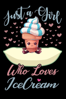 Read Online Just A Girl Who Loves IceCream Notebook: Cute IceCream Lined Journal Notebook Or Notepad For Kids and Women Cute IceCream Lovers Gift For Girls (Lined, 6 x 9) 120 Pages - Mido Publishings file in PDF