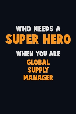 Read Who Need A SUPER HERO, When You Are Global Supply Manager: 6X9 Career Pride 120 pages Writing Notebooks - Emma Loren | ePub