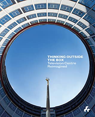 Read Online Thinking Outside the Box: Reimagining Television Centre - Ahmm | PDF
